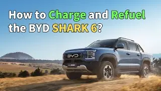 How to Charge and Refuel the BYD Shark 6