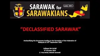 DECLASSIFIED SARAWAK - Declassifying the documents leading to the formation of Malaysia (2020)