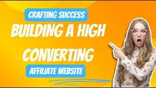 Master the Art of Crafting Success with a High-Converting Affiliate Website
