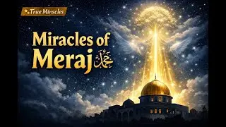 Miracles of Meraj | The Night Prophet ﷺ Met the Prophets