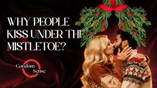 Why We Kiss Under the Mistletoe | Sex Academy