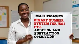 Mathematics:Binary Number System Pt. 2 for JSS3 Addition and Subtraction operation 