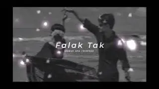 Falak tak slowed and reverb | 2025 | by mk music world |