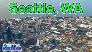 Flying over Seattle | Relaxing Drives