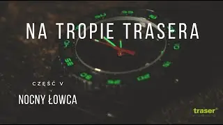 NA TROPIE TRASERA - Odcinek 5 - Nocny łowca | ZEGAREK.NET