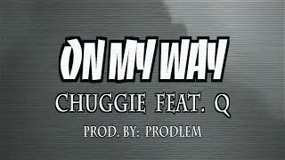 Chuggie - On My Way ft. Q (OFFICIAL MUSIC VIDEO)
