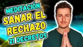 🧘 MEDITACIÓN para SANAR LA HERIDA DEL RECHAZO | 21 AFIRMACIONES POSITIVAS