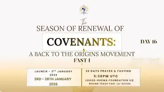 Welcome to the Season of Renewal of Covenants Fast I || Day 16|| 18th January, 2026