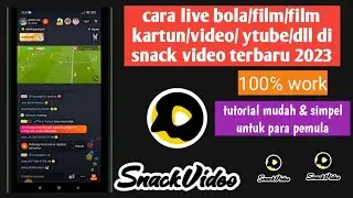 cara live bola/film/video di snack video terbaru 2023