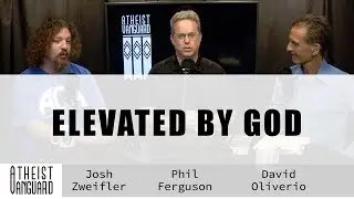 Возвышенный Богом | Atheist Vanguard с Дэвидом Оливерио, Джошем Цвайфлером и Филом Фергюсоном