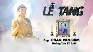Lễ Tang &Ocirc;ng Phan Văn Bẩm 87T