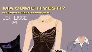 Ma come ti vesti? | EDITORIALE settembre 2024 a tema MODA