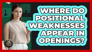 Where Do Positional Weaknesses Appear In Openings?