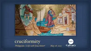Cruciformity - Is Life With Jesus Better / May 25, 2025