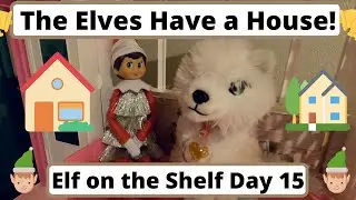 The Elves Have a House! Elf on the Shelf | Day 15