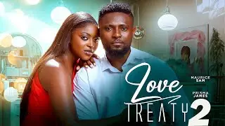 LOVE TREATY 2- MAURICE SAM PRISMA JAMES DANIEL NSUDE