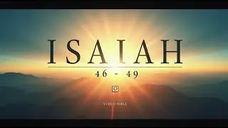 Isaiah &ndash; Isaiah 46 - 49  Video Bible Sacred Chapter