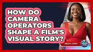 How Do Camera Operators Shape A Film's Visual Story? - Media Jobs
