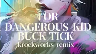 FOR DANGEROUS KIDS / BUCK-TICK cover remix