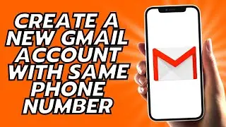 How To Create A New Gmail Account With Same Phone Number