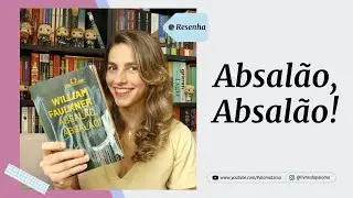 Absalão, Absalão!, William Faulkner | Paloma Lima