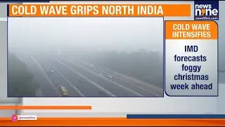 Cold Wave Tightens Grip Across North India, Dense Fog To Persist Till December 27: IMD | News9