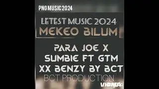 MEKEO BILUM PARA JOE X SUMBIE FT GTM XX BENZY BY BCT PRODUCTION 2024 PNG music.