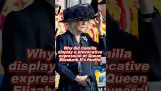 Why did Camilla display a provocative expression at Queen Elizabeth II's funeral #fyp #camilla