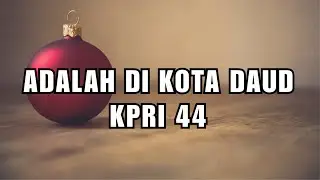 KPRI 44 - Adalah di kota Daud | Once In Royal David's City