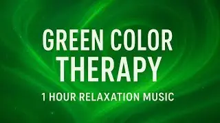 Green Color Therapy 🌿 1 Hour | Calm Music for Relaxation, Healing & Stress Relief