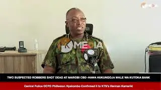 TWO SUSPECTED ROBBERS SHOT DEAD AT NAIROBI CBD -HAWA HUKUNGOJA WALE WA KUTOKA BANK