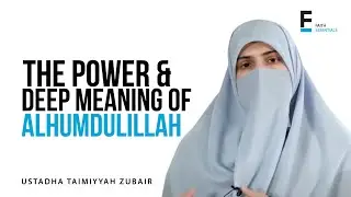 The Power and Deep Meaning of Alhumdulillah | Ust. Taimiyyah Zubair