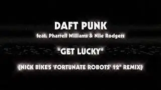 Daft Punk ft Pharrell Williams & Nile Rodgers - Get Lucky (Nick Bike's 'Fortunate Robots' 12