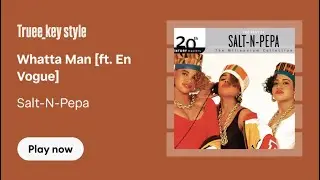 Salt-N-Pepa - Whatta Man (feat. En Vogue) (truee_key style)