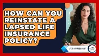 How Can You Reinstate A Lapsed Life Insurance Policy? - Life Insurance Library