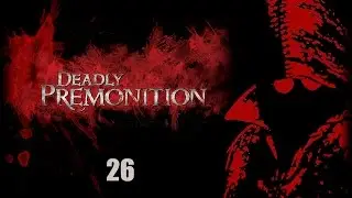 Deadly Premonition - Прохождение pt26