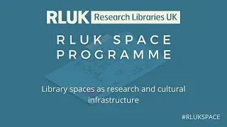RLUK Space Programme | Library spaces as research and cultural infrastructure