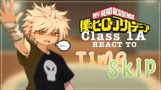 class 1-A react to the TIME SKIP !! | X2 | gl2 | MHA | Poisonedcreatures