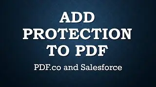 Add Protection to PDF Document - Salesforce and PDF.co