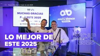 ESTO FUE LO MEJOR DEL 2025 PARA AZUL Y BLANCO PODCAST.