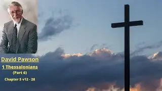 New Testament Studies: 1 Thessalonians (6): Chapter 5 v12 to 28 -- David Pawson