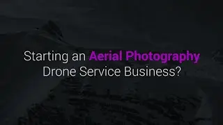 Starting an Aerial Photography Drone Service Business?
