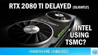 News Corner | Nvidia (Slightly) Delays RTX 2080 Ti, Intel Using TSMC?
