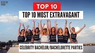 Top 10 Most Extravagant  Expensive Celebrity BachelorBachelorette Parties
