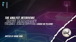 The Analyst Interviews: Jake Madison (Locked on Pelicans)