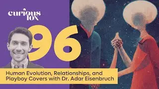 Human Evolution, Relationships, and Playboy Covers with Dr. Adar Eisenbruch
