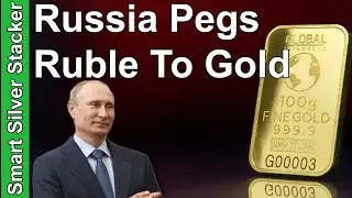 What The Russian Central Bank Ruble-Gold Peg Means For Gold & Silver