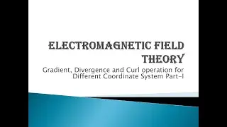 Electromagnetic Field Theory Gradient, Divergence & Curl operation in Rectangular Coordinate system