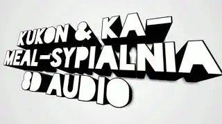 KUKON & KA-MEAL-SYPIALNIA (8D AUDIO)