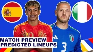 SPAIN VS ITALY UEFA EURO 2024 MATCH PREVIEW & PREDICTED LINEUPS